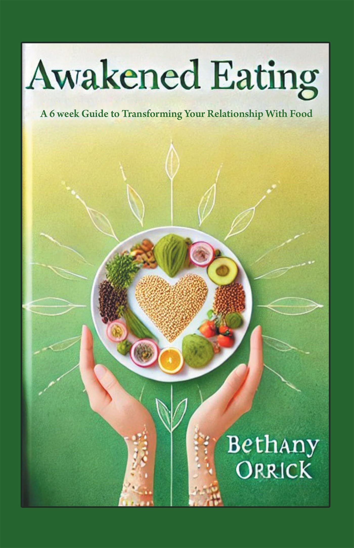Awakened Eating: A 6 week Guide to Transforming Your Relationship With Food