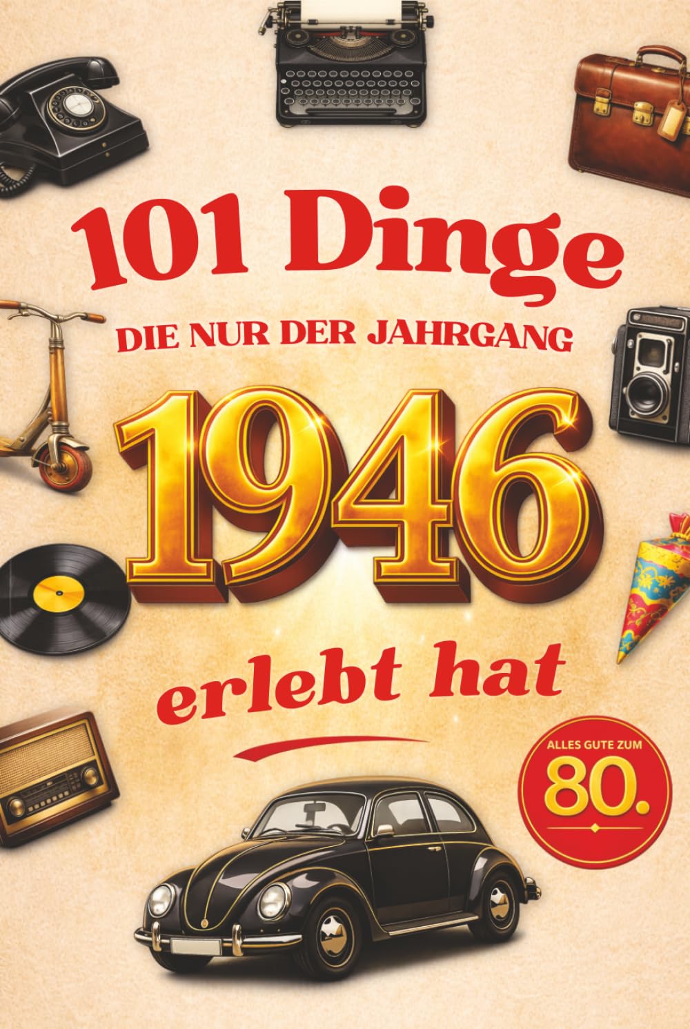 101 Dinge, die nur der Jahrgang 1946 erlebt hat: Das lustige Geschenkbuch zum 80. Geburtstag für Männer und Frauen mit Fakten, Erinnerungen und historischen Momenten