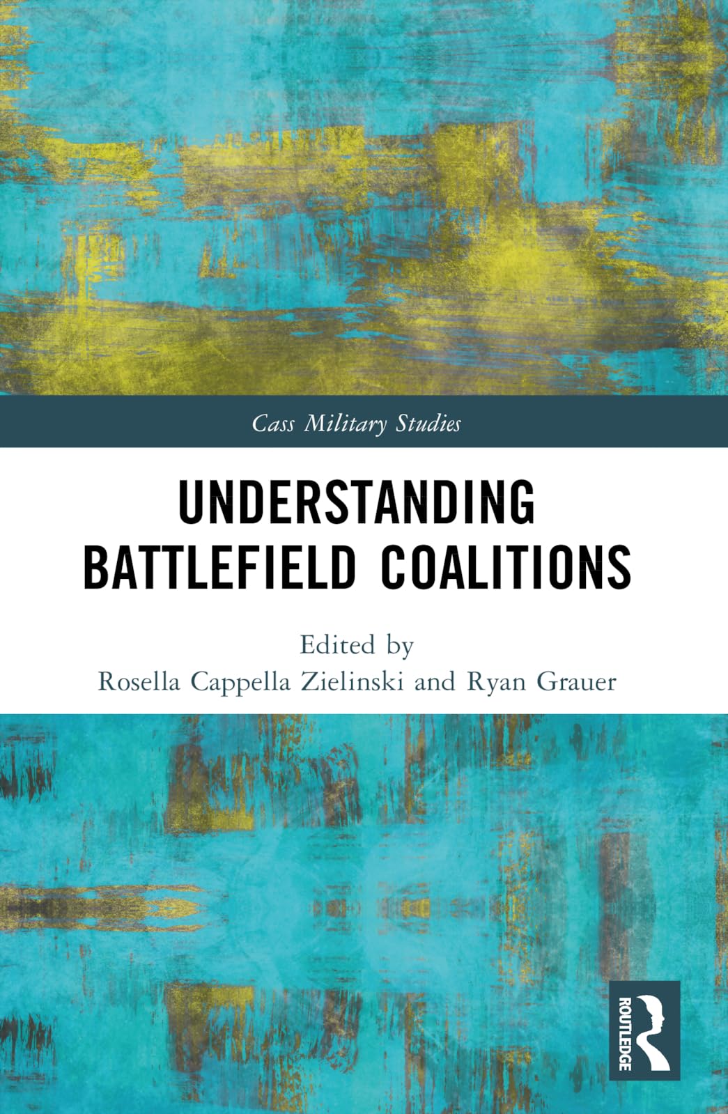 Understanding Battlefield Coalitions (Cass Military Studies)
