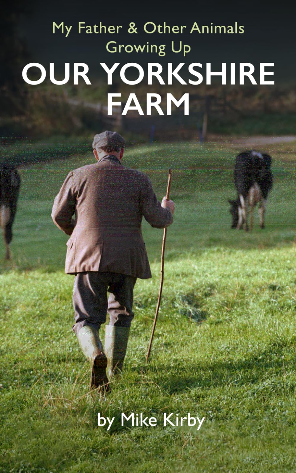 My Father and Other Animals: Growing up on a Yorkshire Farm (Our Yorkshire Farm Series by Mike Kirby)