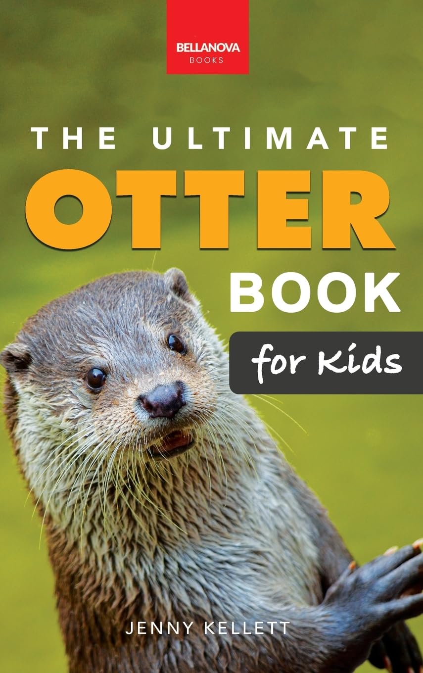 The Ultimate Otter Book for Kids: Sea and River Otters: 100+ Amazing Facts, Photos, Quiz and Word Search Interactive STEM Wildlife Guide for Ages 8-12: 37 (Animal Books for Kids)