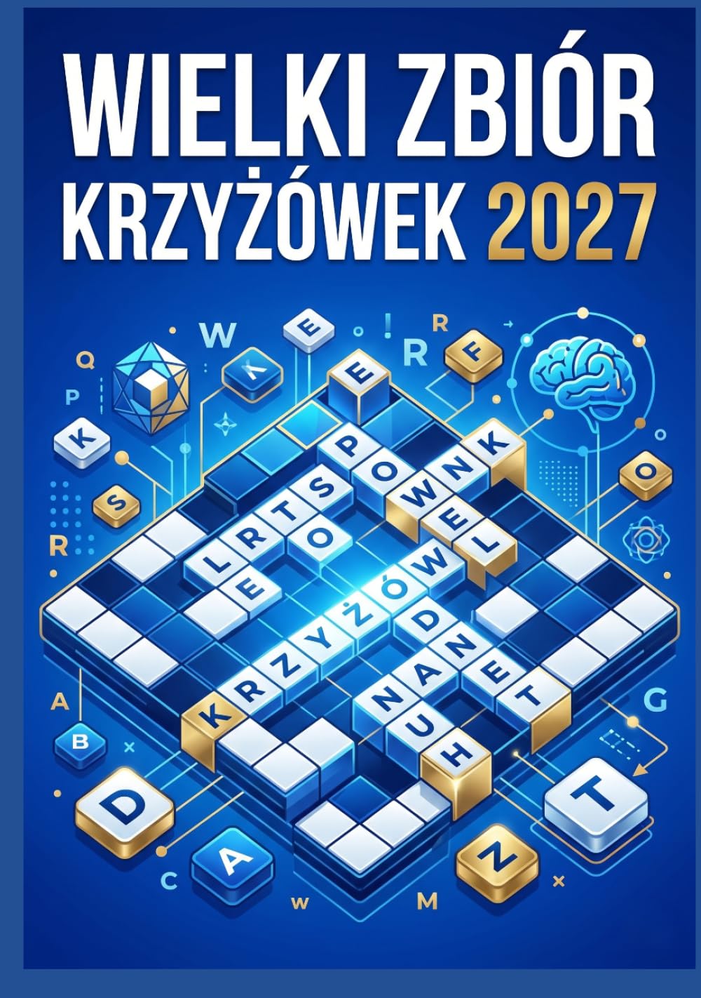 Wielki Zbiór Krzyżówek 2027: Ćwicz Pamięć i Koncentrację – 100 Krzyżówek dla Dorosłych i Seniorów z Odpowiedziami