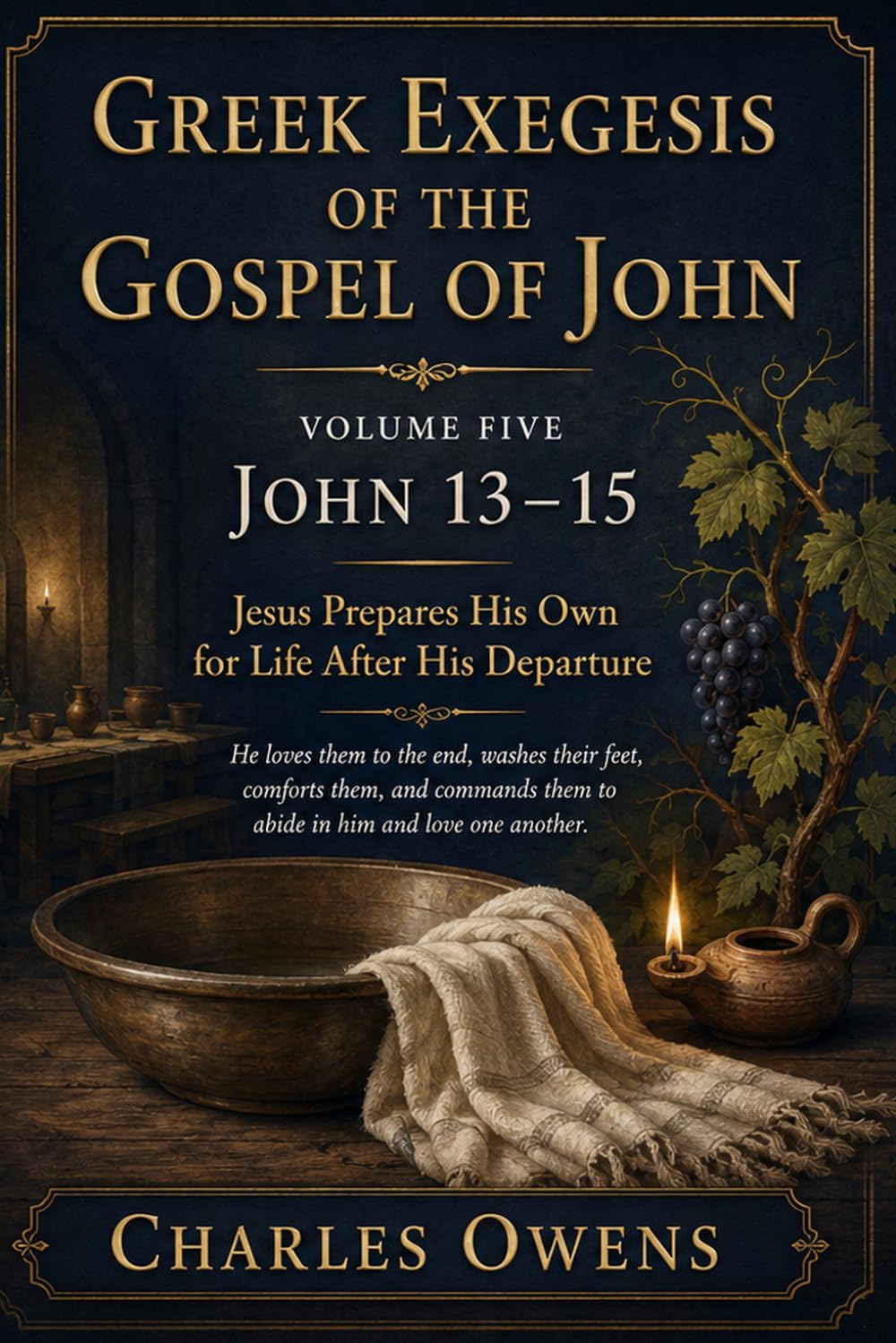 Gospel of John Volume Five: John 13-15: Jesus Prepares his Own for Life After His Departure (Exegetical Commentaries)