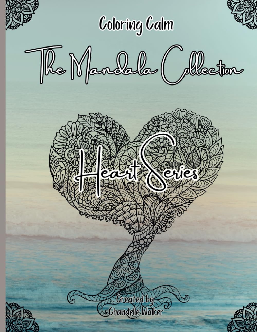 Mindfulness with Mandalas A Calming Coloring Book: The Heart Series: A coloring book for teens and adults featuring 30 heart mandalas, each paired ... (Coloring Calm: The Mandala Collection)