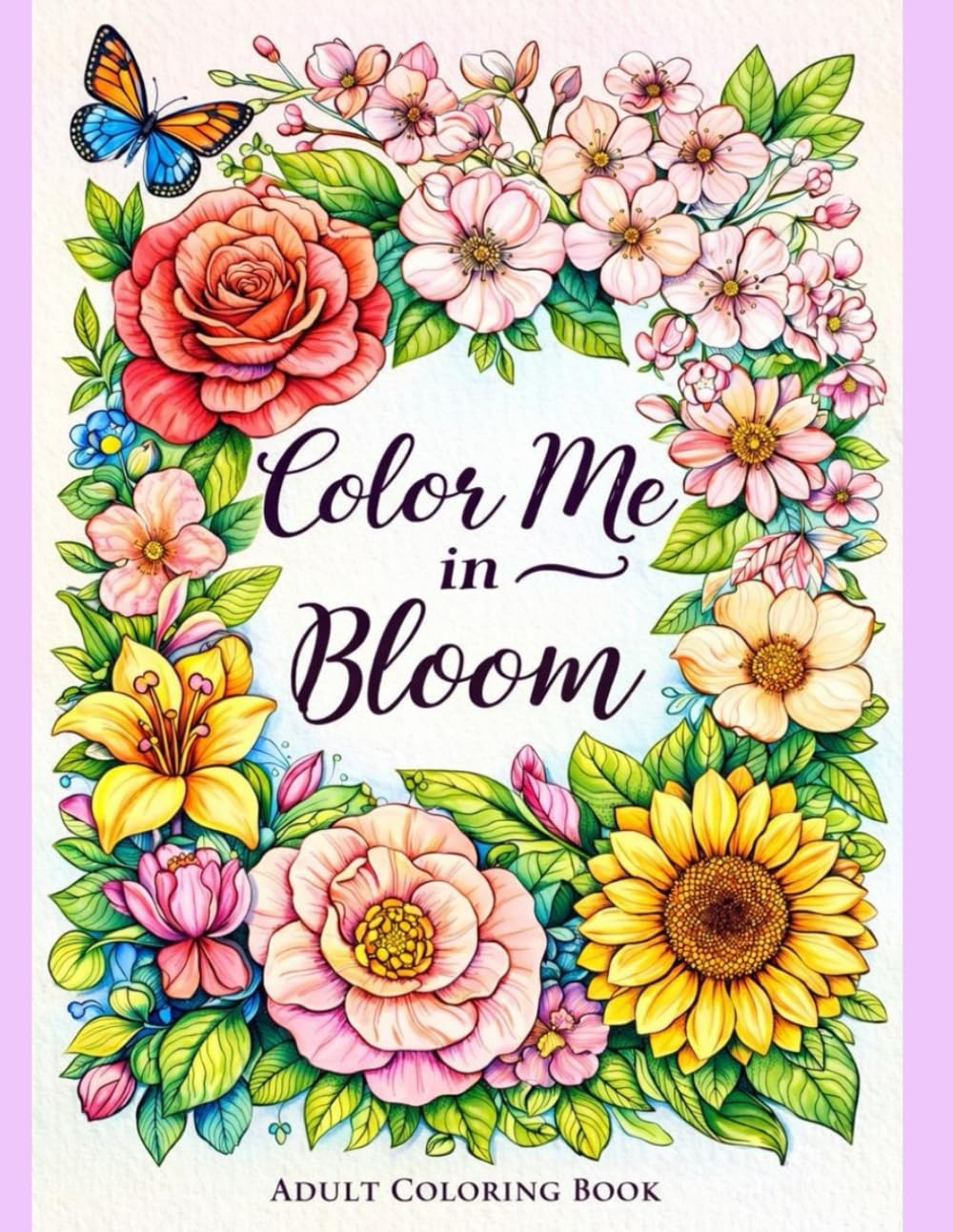 Color Me in Bloom: A Relaxing Flower Coloring Book for Teens & Adults Featuring Beautiful Floral Designs for Stress Relief and Mindfulness