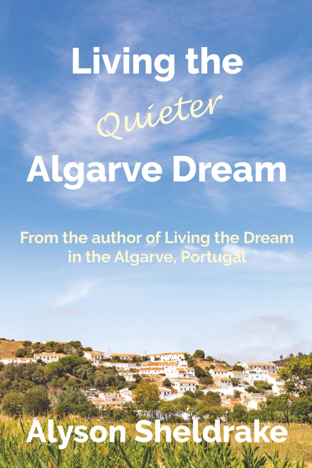 Living the Quieter Algarve Dream: 2 (The Algarve Dream Series)
