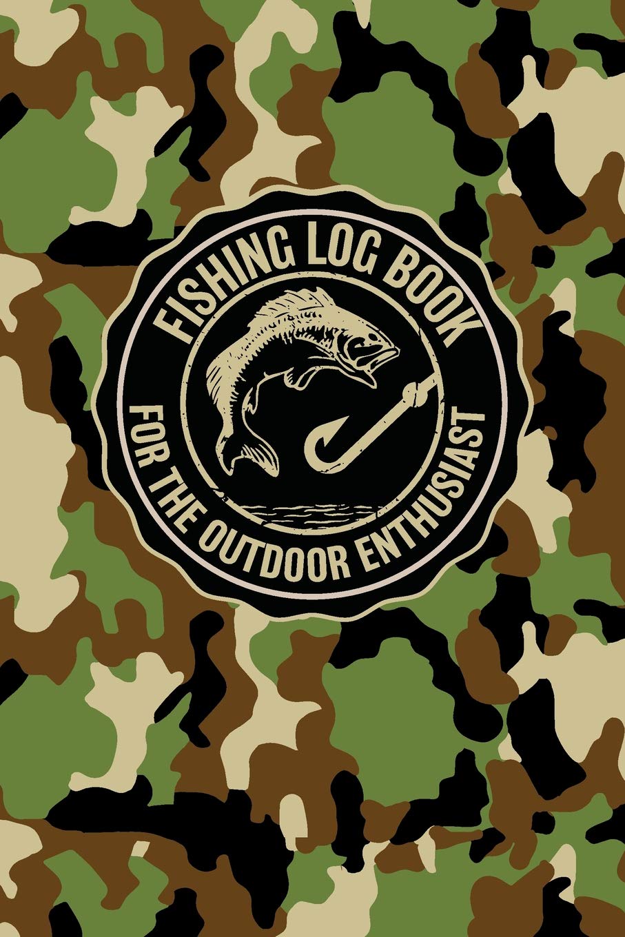 Fishing Log Book For The Outdoor Enthusiasts: Military Jungle Camouflage Themed Fish Logbook Journal Notebook For The Serious Or Casual Fisherman To ... Jungle Camouflage Fishing Logbook Series)