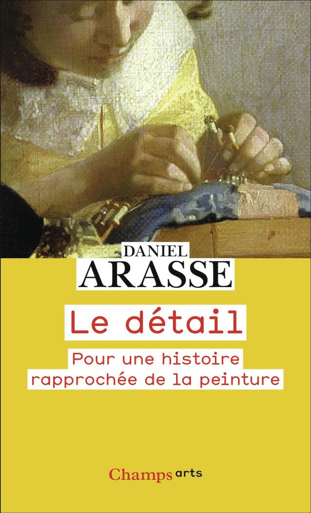 Le détail: Pour une histoire rapprochée de la peinture