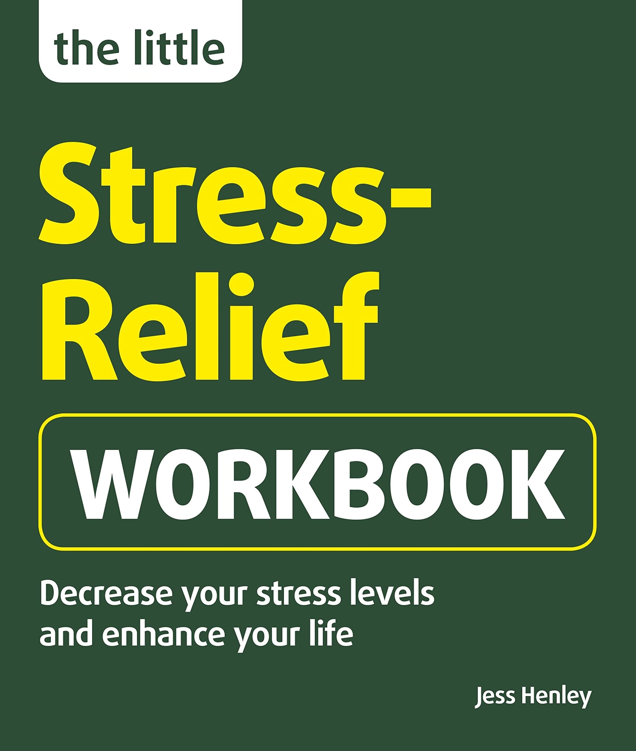 The Little Stress-Relief Workbook: Decrease your stress levels and enhance your life