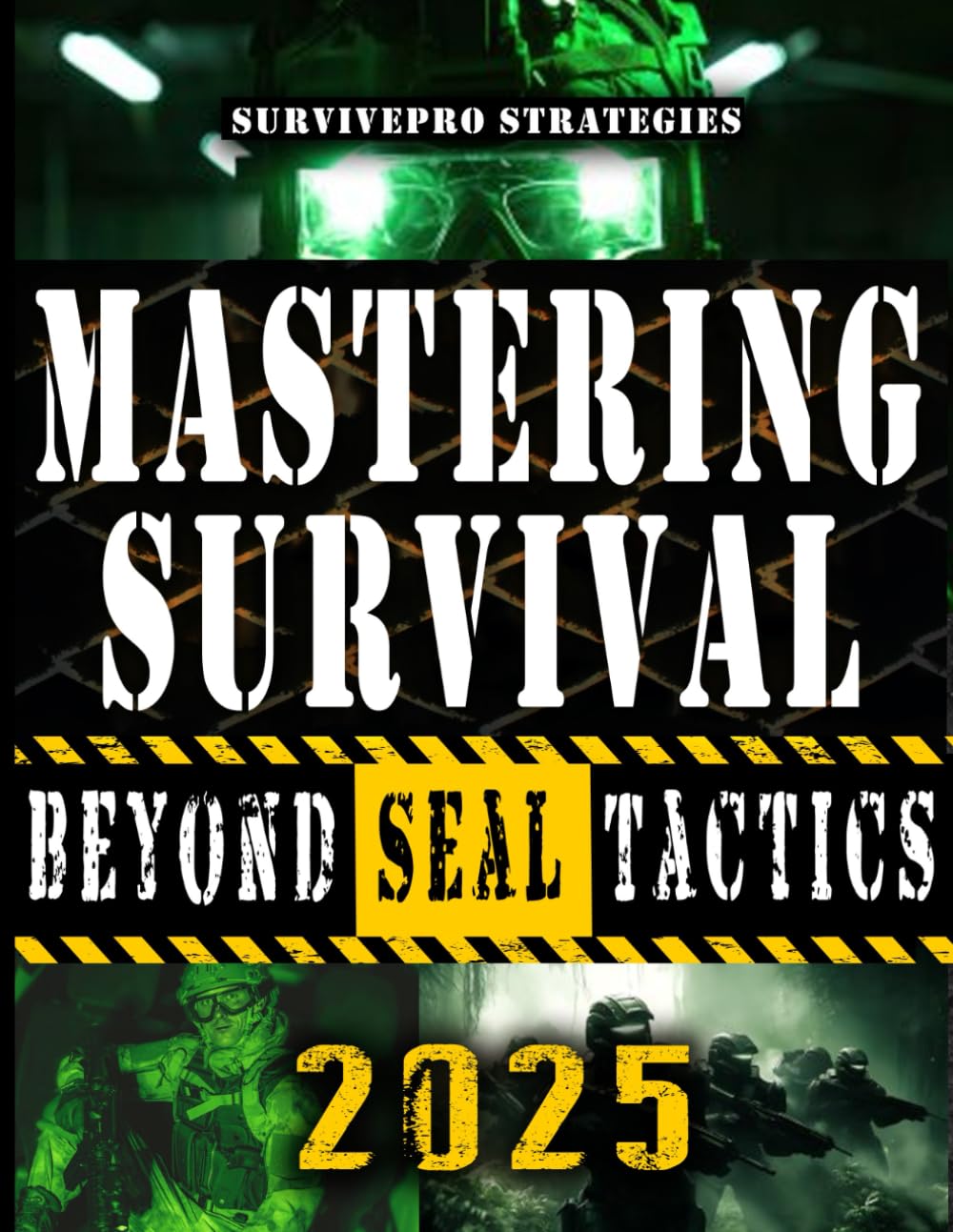 Mastering Survival Beyond Navy Seals: The Secrets SEALs Won’t Teach: Transform Your Home into an Impenetrable Survival Fortress