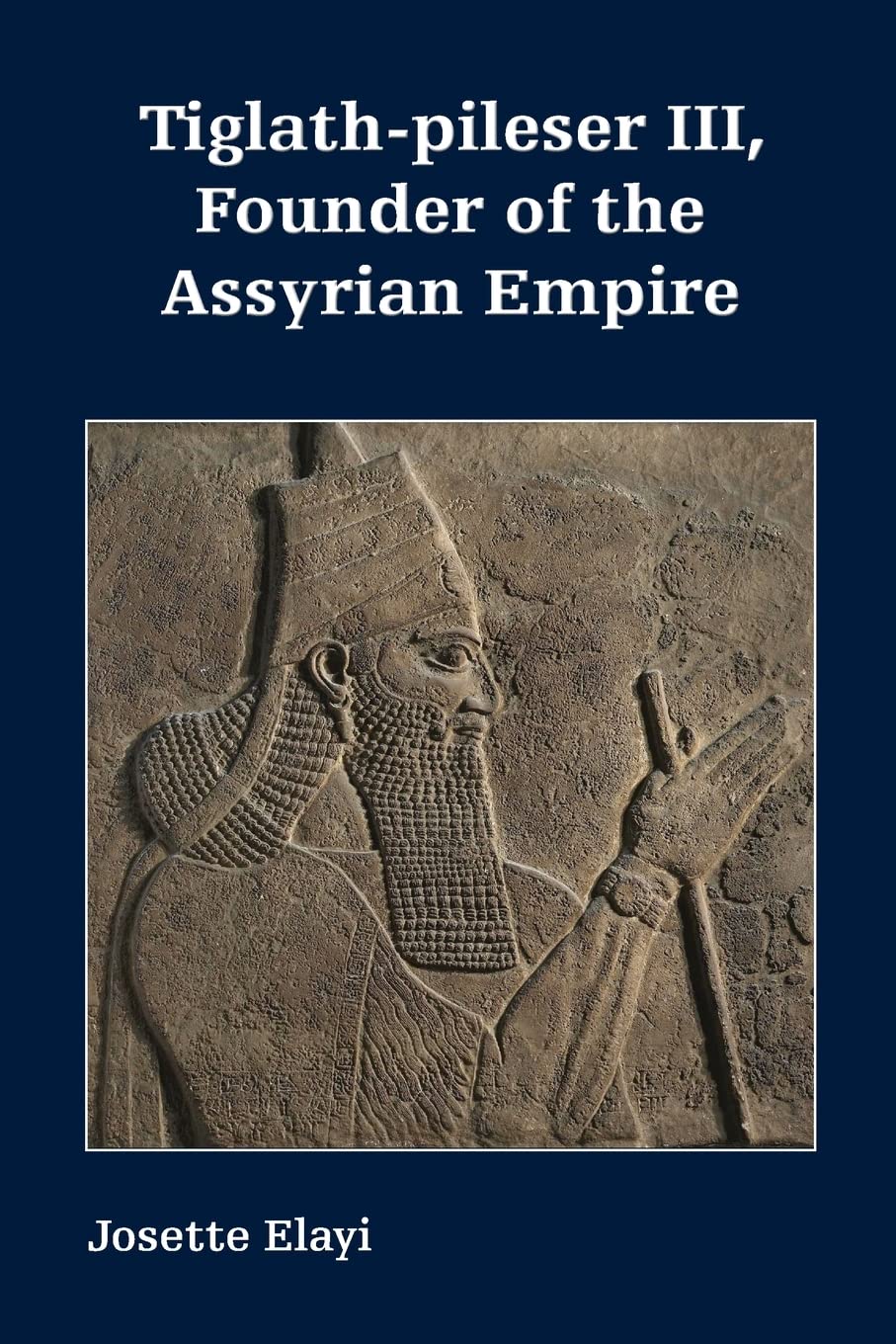 Tiglath-pileser III, Founder of the Assyrian Empire (Archaeology and Biblical Studies, 31)