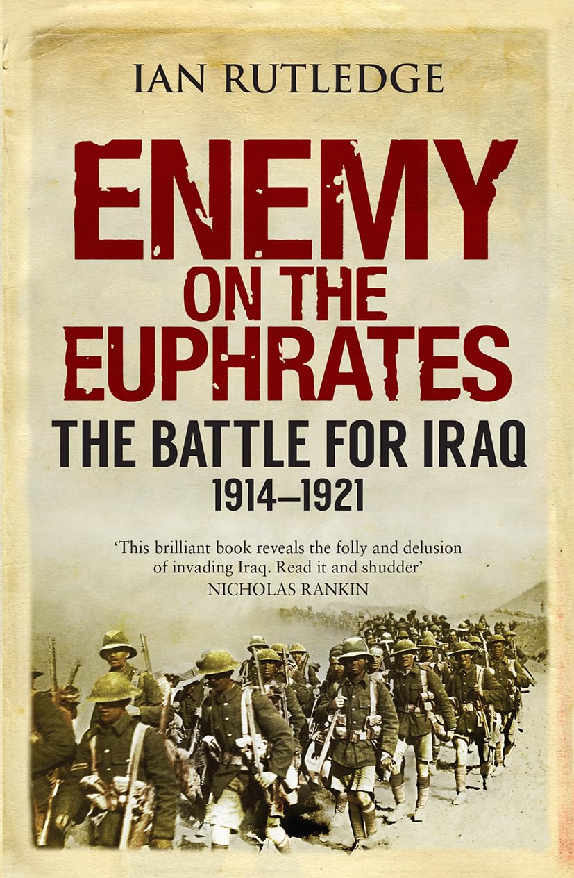 Enemy on the Euphrates: The Battle for Iraq, 1914-1921 (2015)