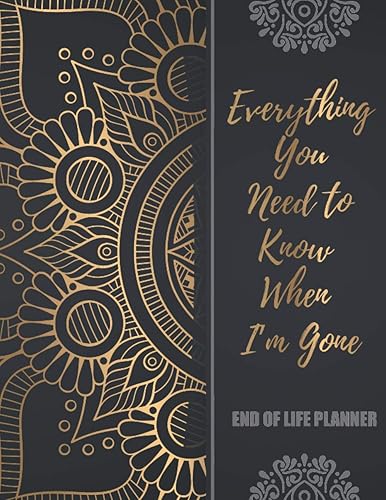 End of Life Planner: Everything You Need to Know When I'm Gone, A Simple Guide to write in about Important Information for Family to Make my Passing Easier with Black Golden Mandala Cover