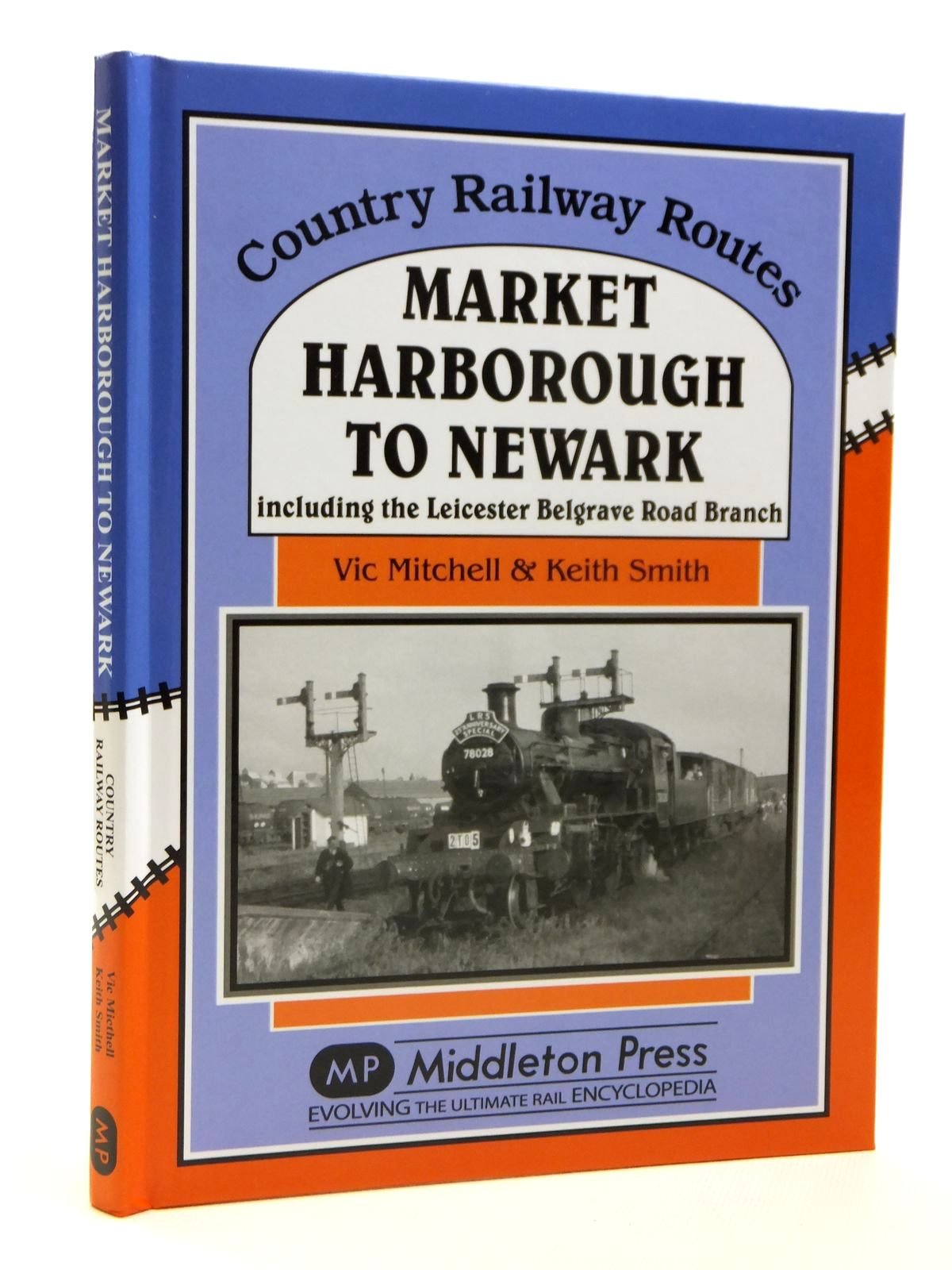 Market Harborough to Newark: Including Belgrave Road Branch. by Vic Mitchell NEW