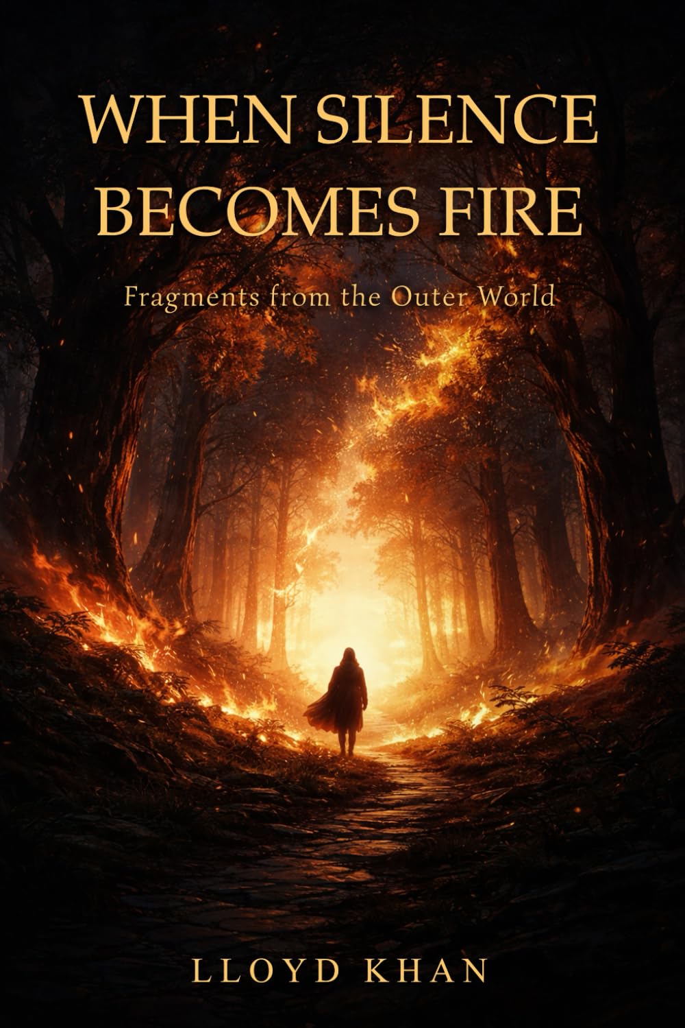 When Silence Becomes Fire: Fragments from the Outer World (The Inner Journey)