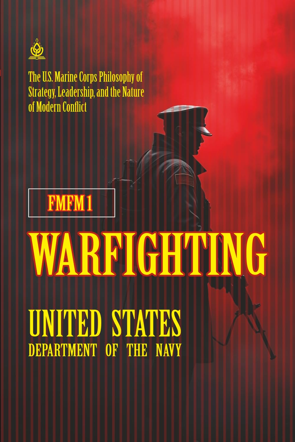 FMFM 1 Warfighting: [Annotated] The U.S. Marine Corps Philosophy of Strategy, Leadership, and the Nature of Modern Conflict (FMFM – Fleet Marine Force Manual Official Doctrine Library)