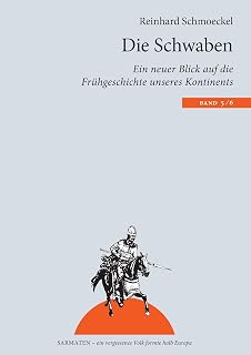 Die Schwaben: Ein neuer Blick auf die Frühgeschichte unseres Kontintents (Sarmaten: Ein vergessenes Volk formte halb Europa)