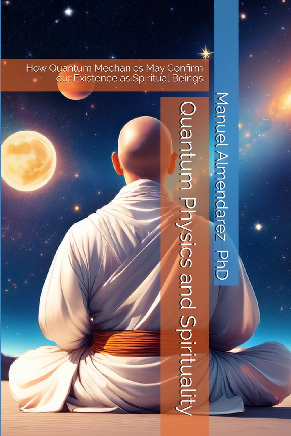 Quantum Physics and Spirituality: How Quantum Mechanics May Confirm our Existence as Spiritual Beings