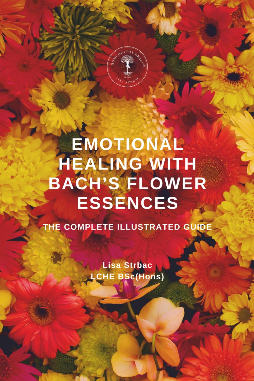 Emotional Healing With Bach's Flower Essences: The Complete Illustrated Guide