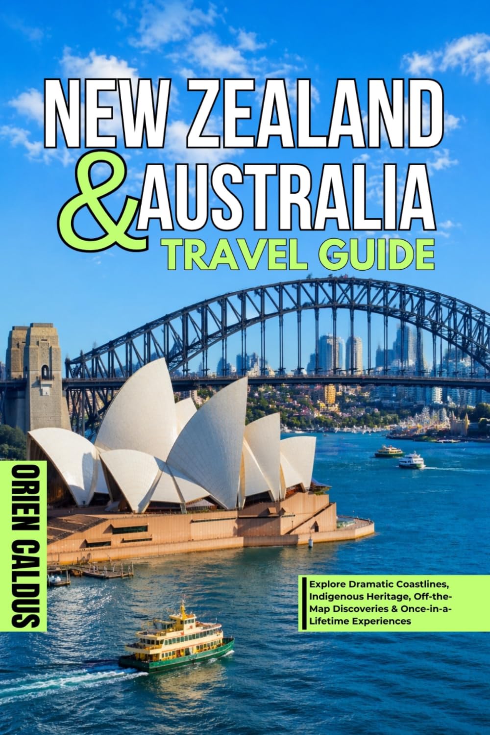 New Zealand & Australia Travel Guide: Explore Dramatic Coastlines, Indigenous Heritage, Off-the-Map Discoveries & Once-in-a-Lifetime Experiences