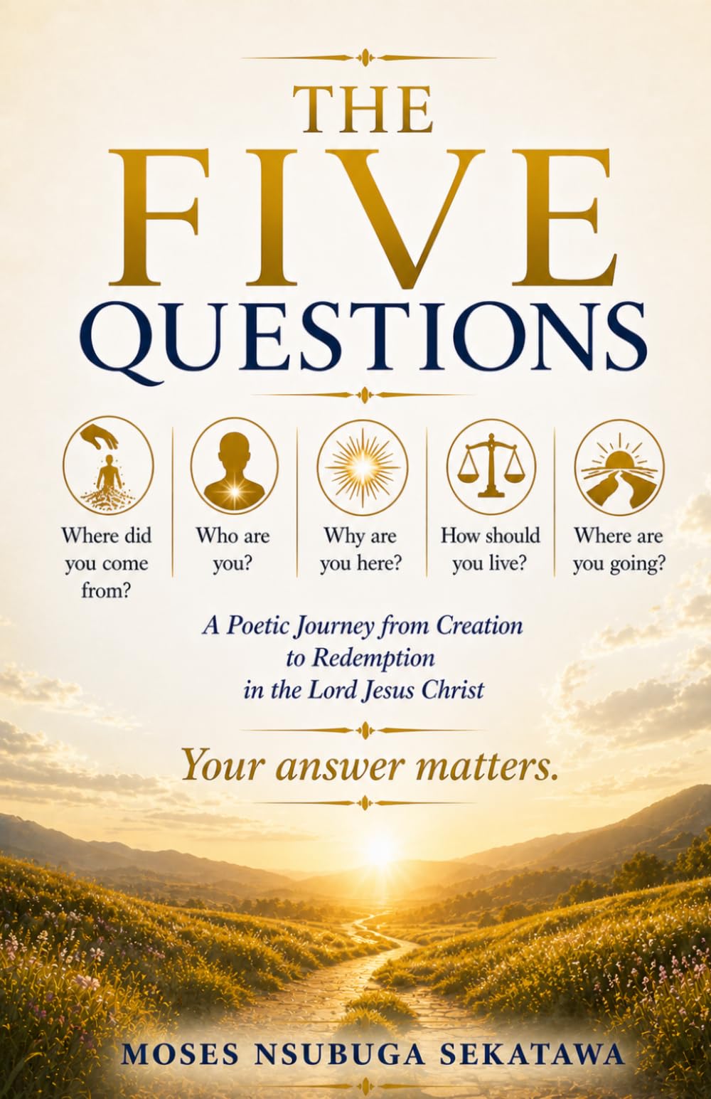The Five Questions: A Poetic Journey from Creation to Redemption in the Lord Jesus Christ