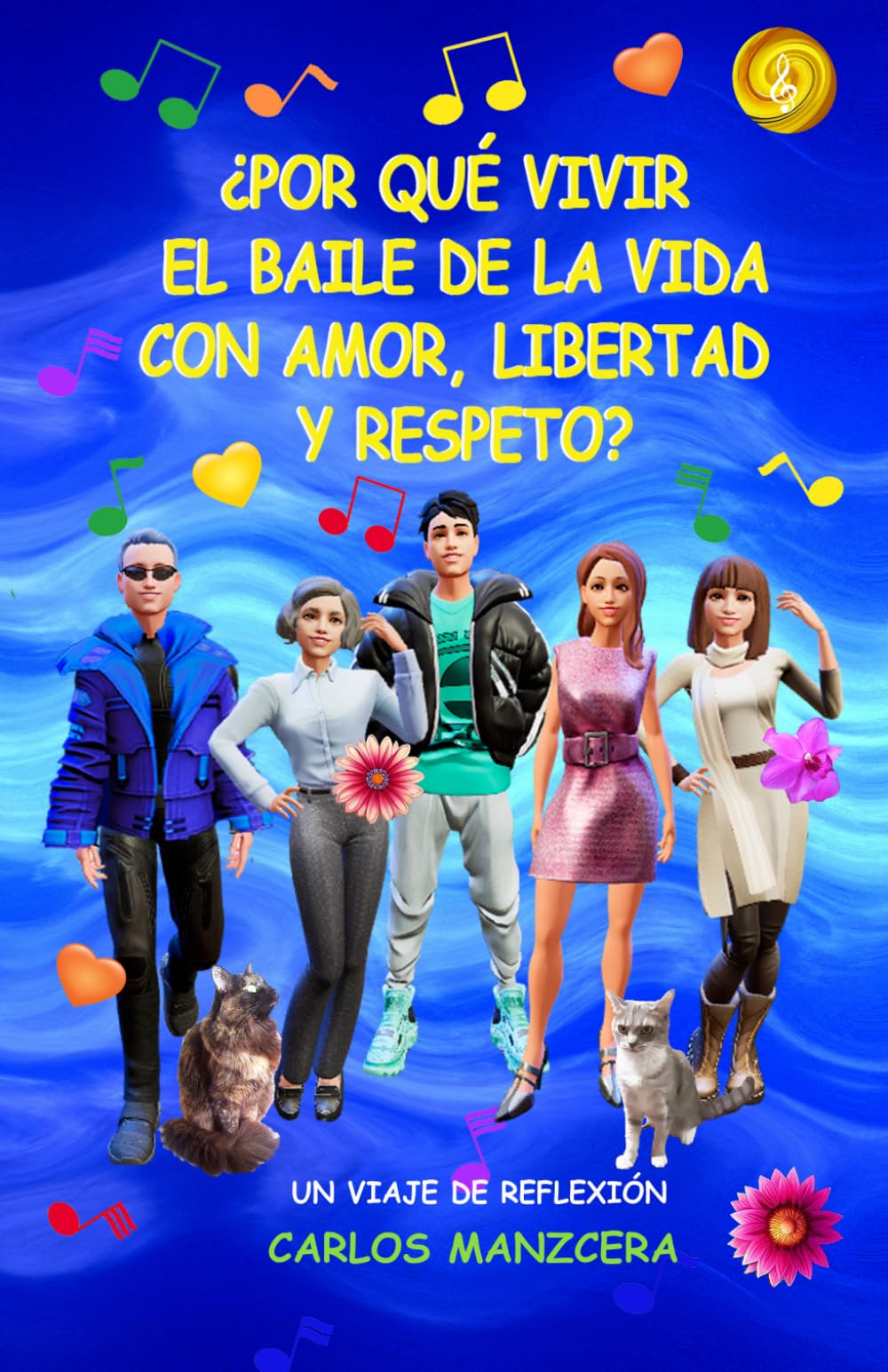 "¿PORQUE VIVIR EL BAILE DE LA VIDA CON AMOR, LIBERTAD Y RESPETO?": Una reflexión profunda, emocional, espiritual, psicológica, positiva de sabiduría práctica para sanar tu interior y vivir con alegría