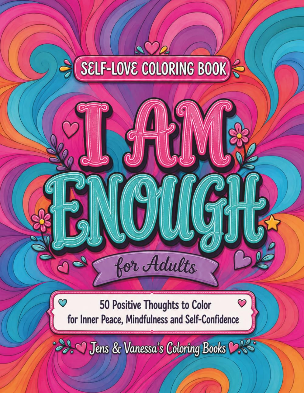 I Am Enough - Self-Love Coloring Book for Adults: with 50 Positive Thoughts to Color for Inner Peace, Mindfulness, and Self-Confidence