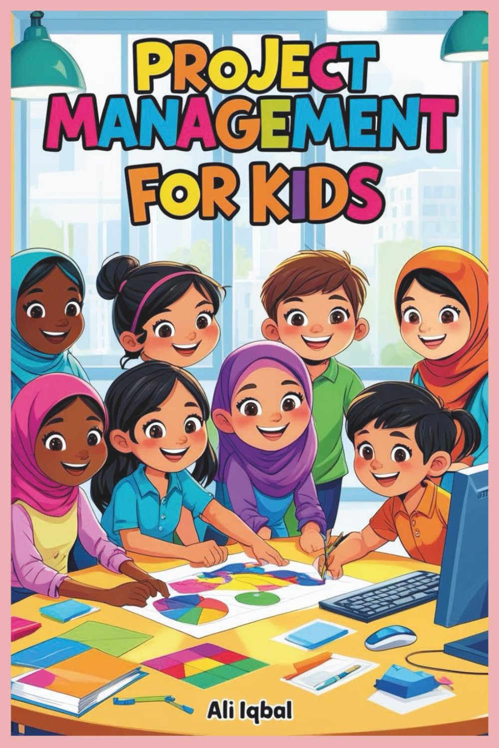 Project Management for Kids: Project Management Skills for Creative and Curious Kids