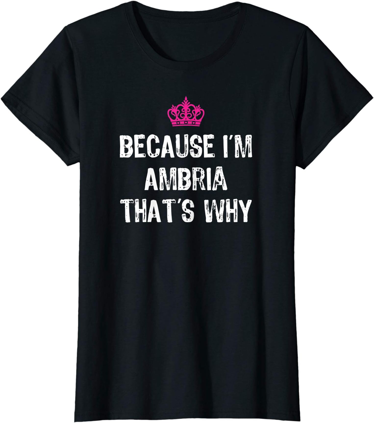 Because I'm Ambria That's Why -Funny Women's Gift T-Shirt
