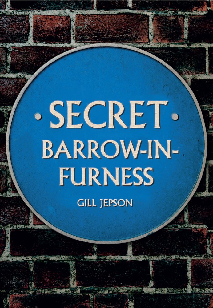 Secret Barrow-in-Furness by Gill Jepson - 9781445668468