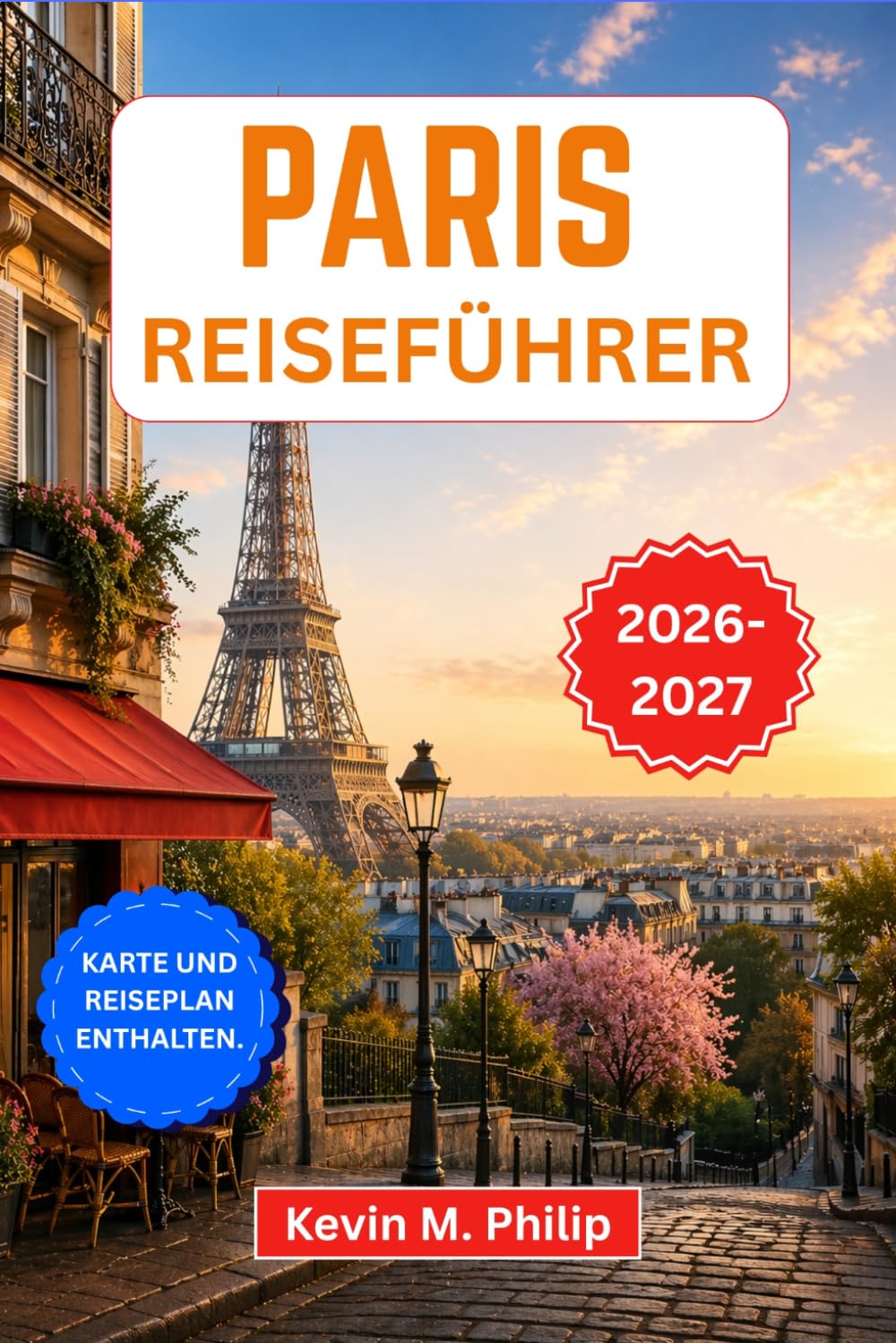 Paris Reiseführer 2026-2027: Entdecken Sie den Eiffelturm, den Louvre und Montmartre mit Insider-Tipps zu Essen, Kultur, Vierteln, Tagesausflügen und flexiblen Reiserouten