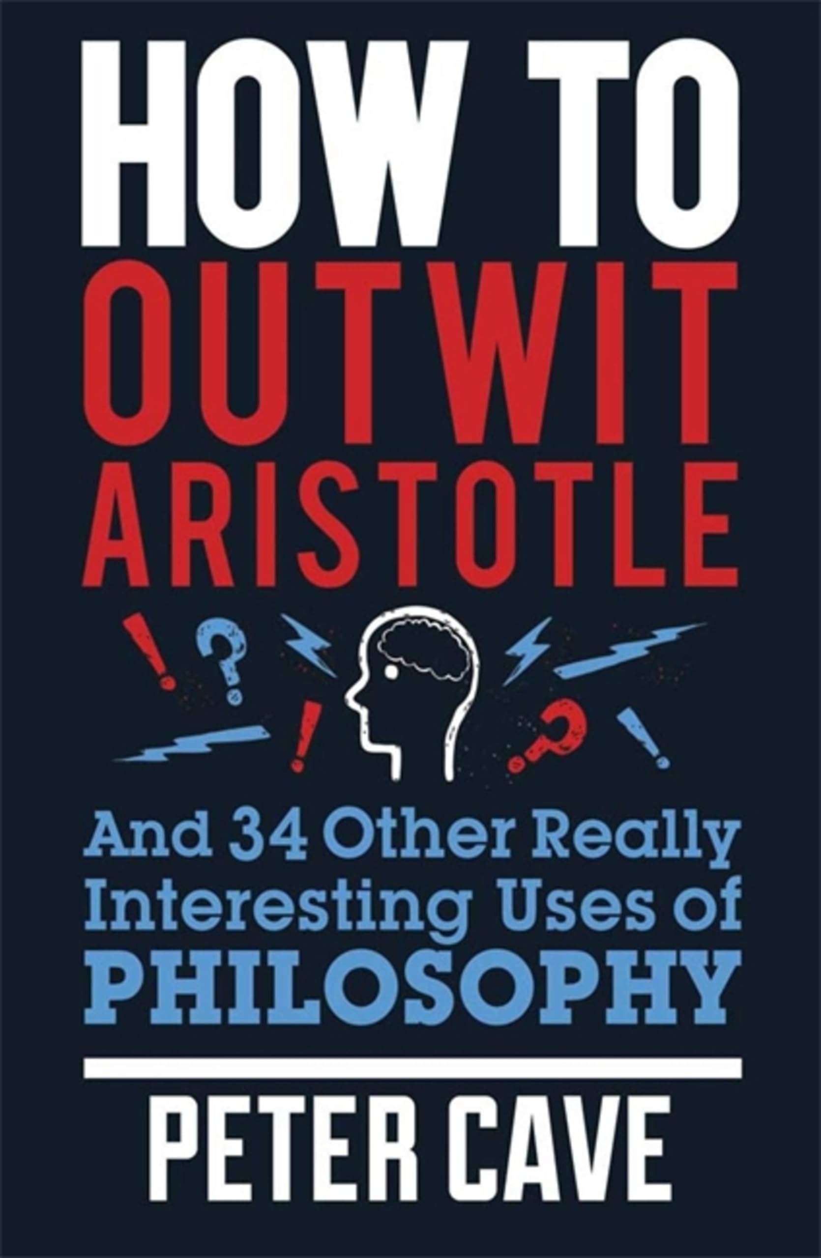 How to Outwit Aristotle by Peter Cave PAPERBACK 9780857388322