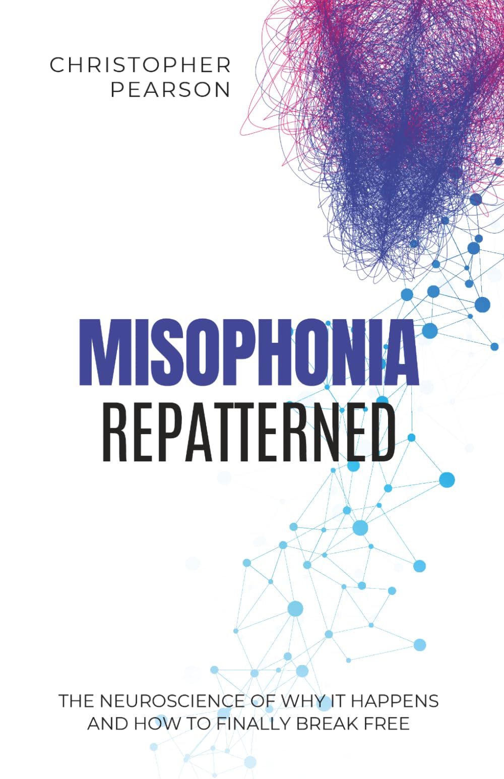 Misophonia Repatterned: The Neuroscience of Why It Happens and How to Finally Break Free