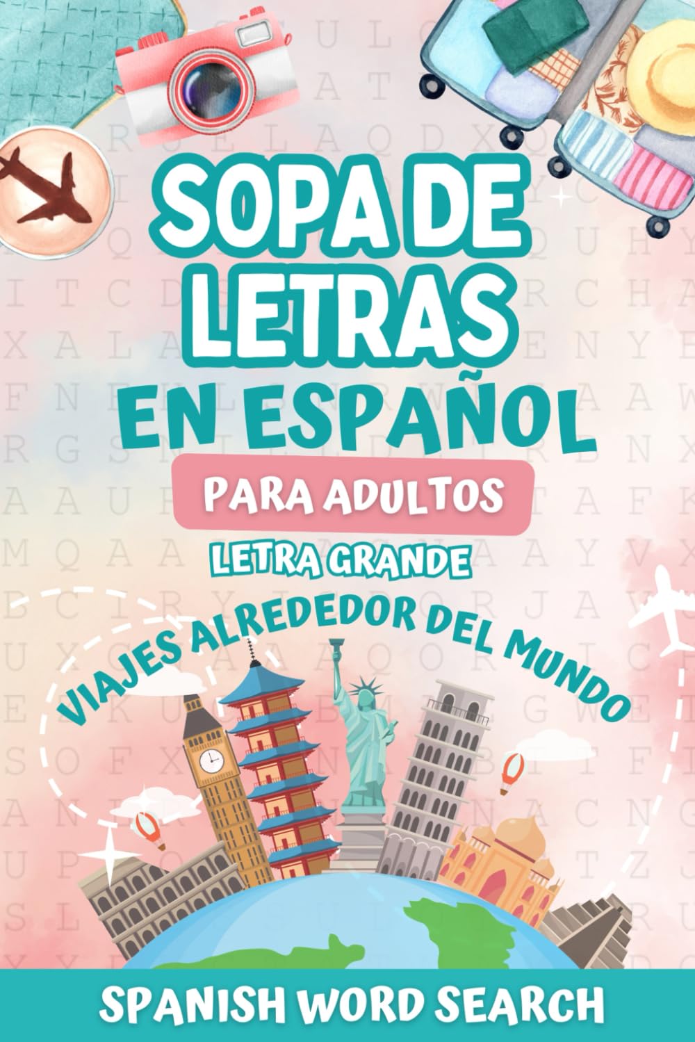 Sopa de Letras en Español para Adultos Letra Grande: Pasatiempos de viajes alrededor del mundo con países, ciudades y culturas – Spanish Word Search in Large Print for Adults & Seniors