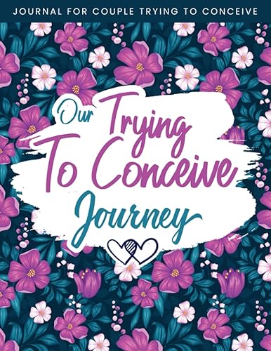 Our Trying To Conceive Journey Journal: A TTC Journal Planner for Women Trying To Get Pregnant - Fertility Journal and Conception Diary Tracker for ... Menstrual Cycle, LH,Cervical Fluid, and more.