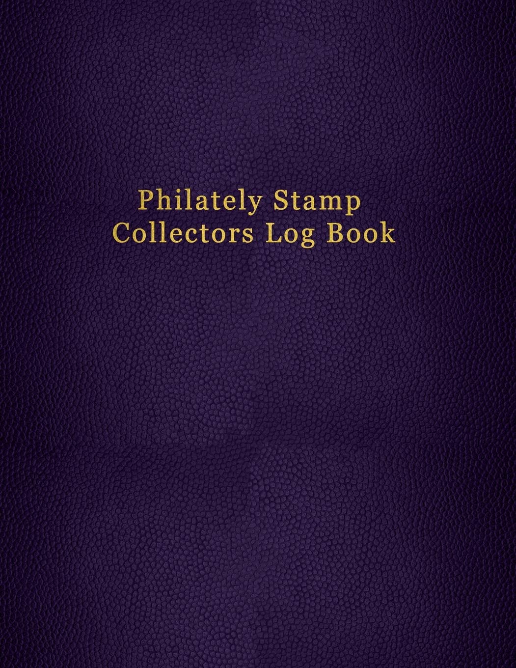Philately Stamp Collectors Log Book: Tracking and organising postage stamps | Logbook for documenting and record keeping for philatelist enthusiasts