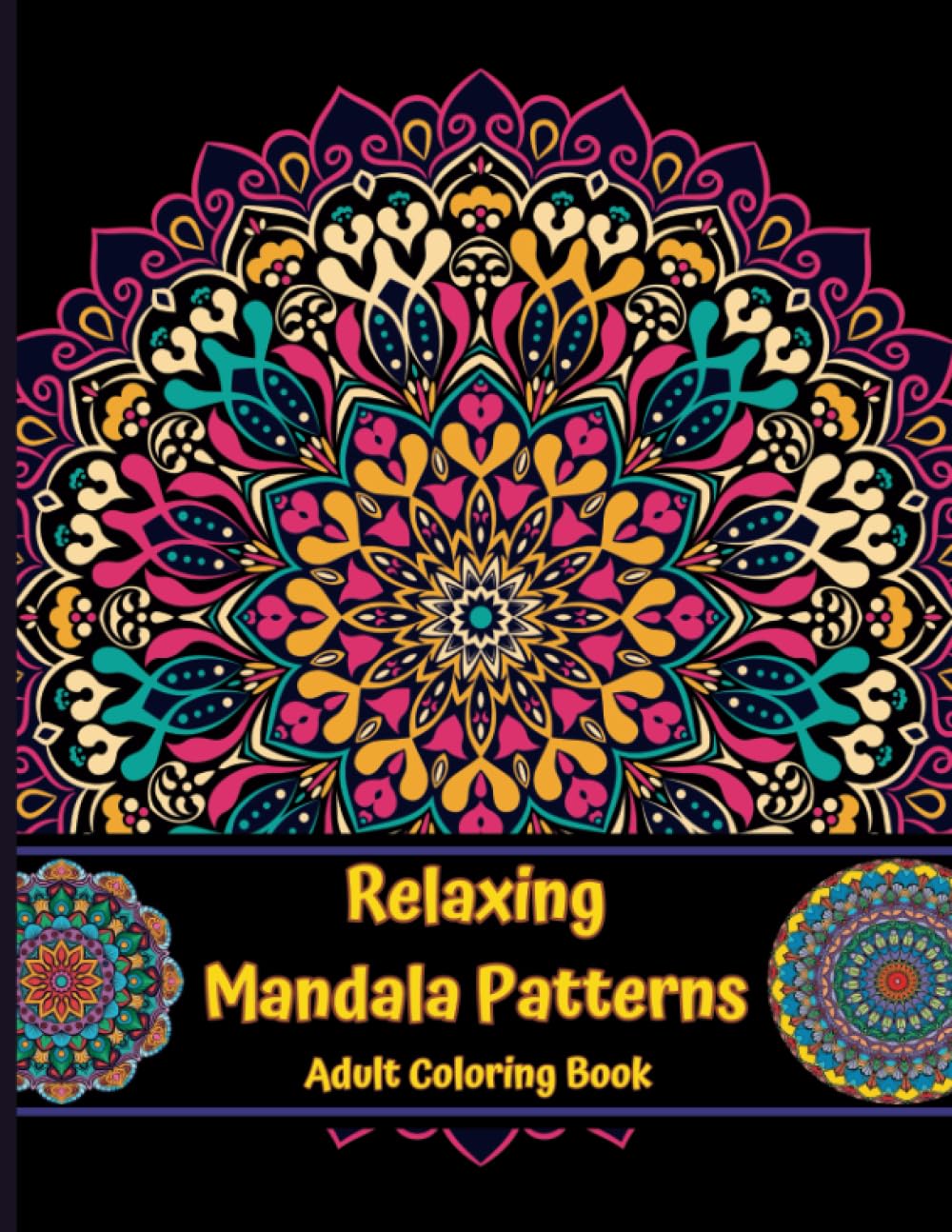 Relaxing Mandala Patterns Adult Coloring Book: 50 Amazing and Unique Mandala Patterns for Relaxation and Stress Relief.