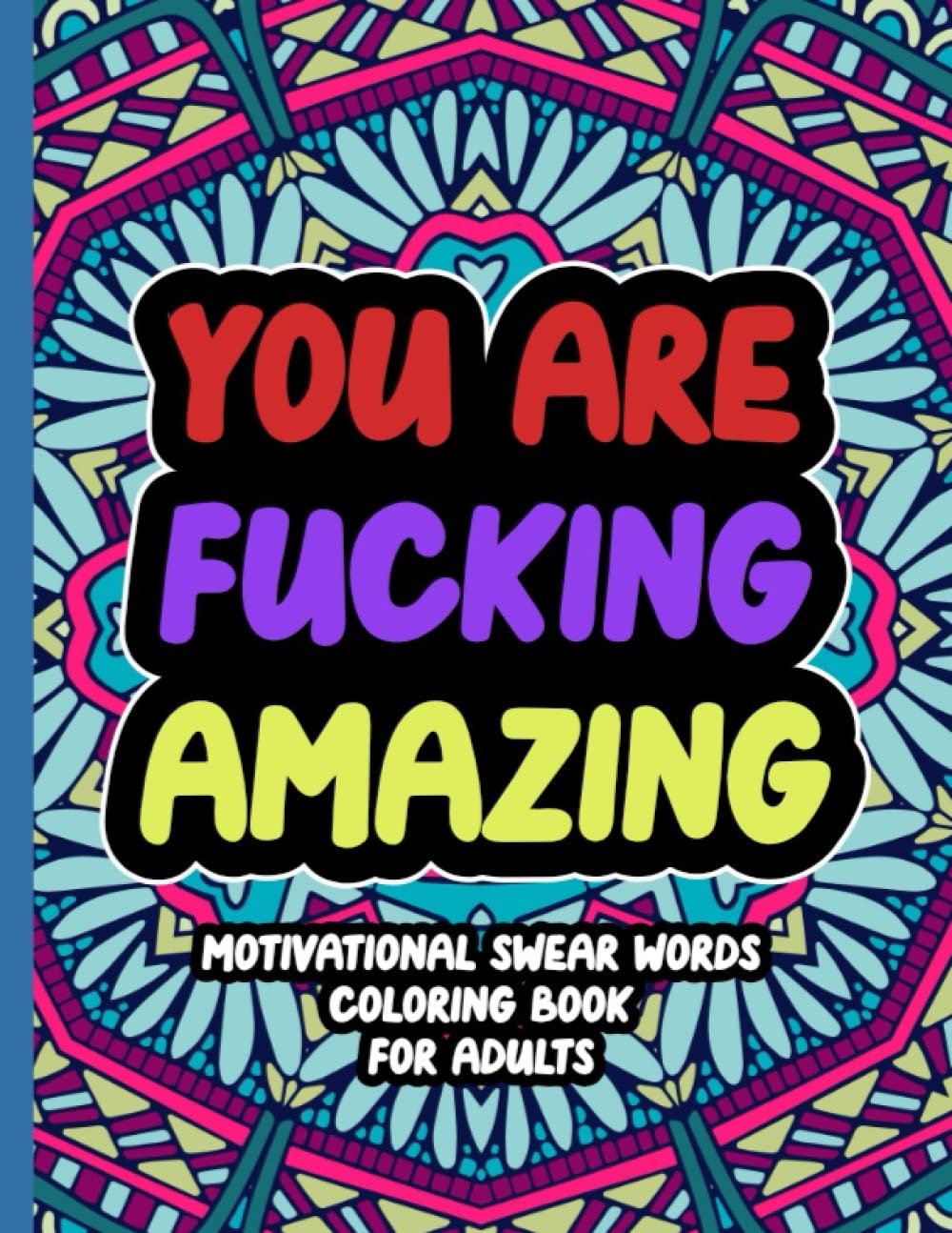 Motivational Swear Words Coloring Book For Adults - You Are Fucking Amazing: Relaxing Swear Word Stress Relief Book