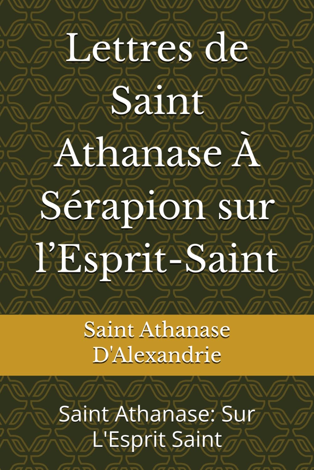 Lettres de Saint Athanase À Sérapion sur l’Esprit-Saint: Saint Athanase: Sur L'Esprit Saint (Études Athanasiennes)