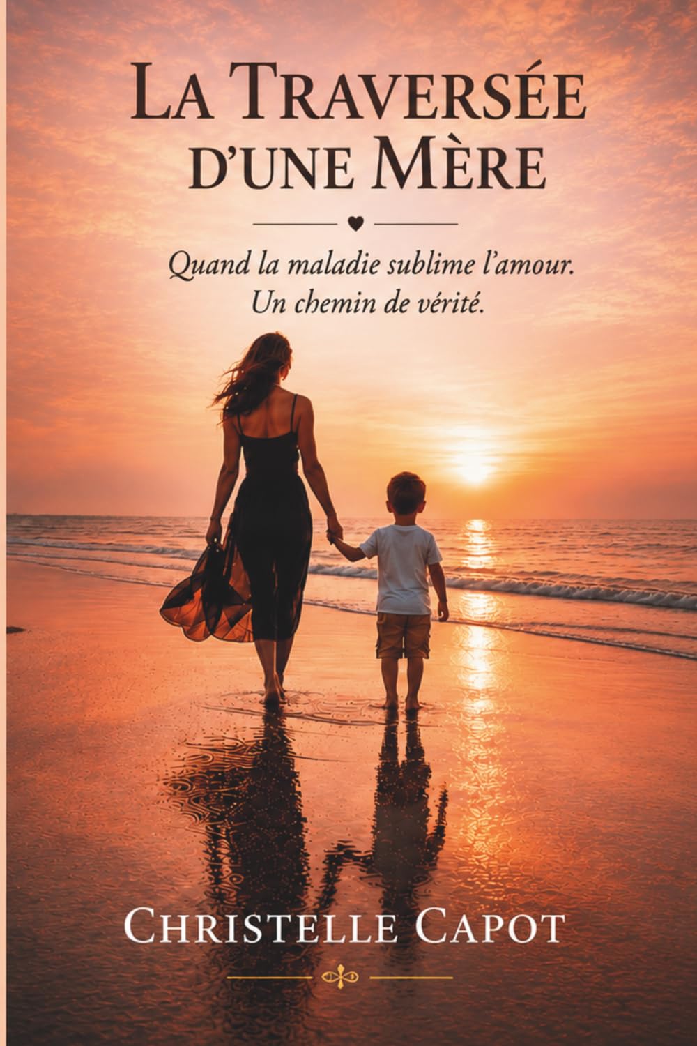 La Traversée d'une Mère: Quand la maladie sublime l'amour. Un chemin de vérité.