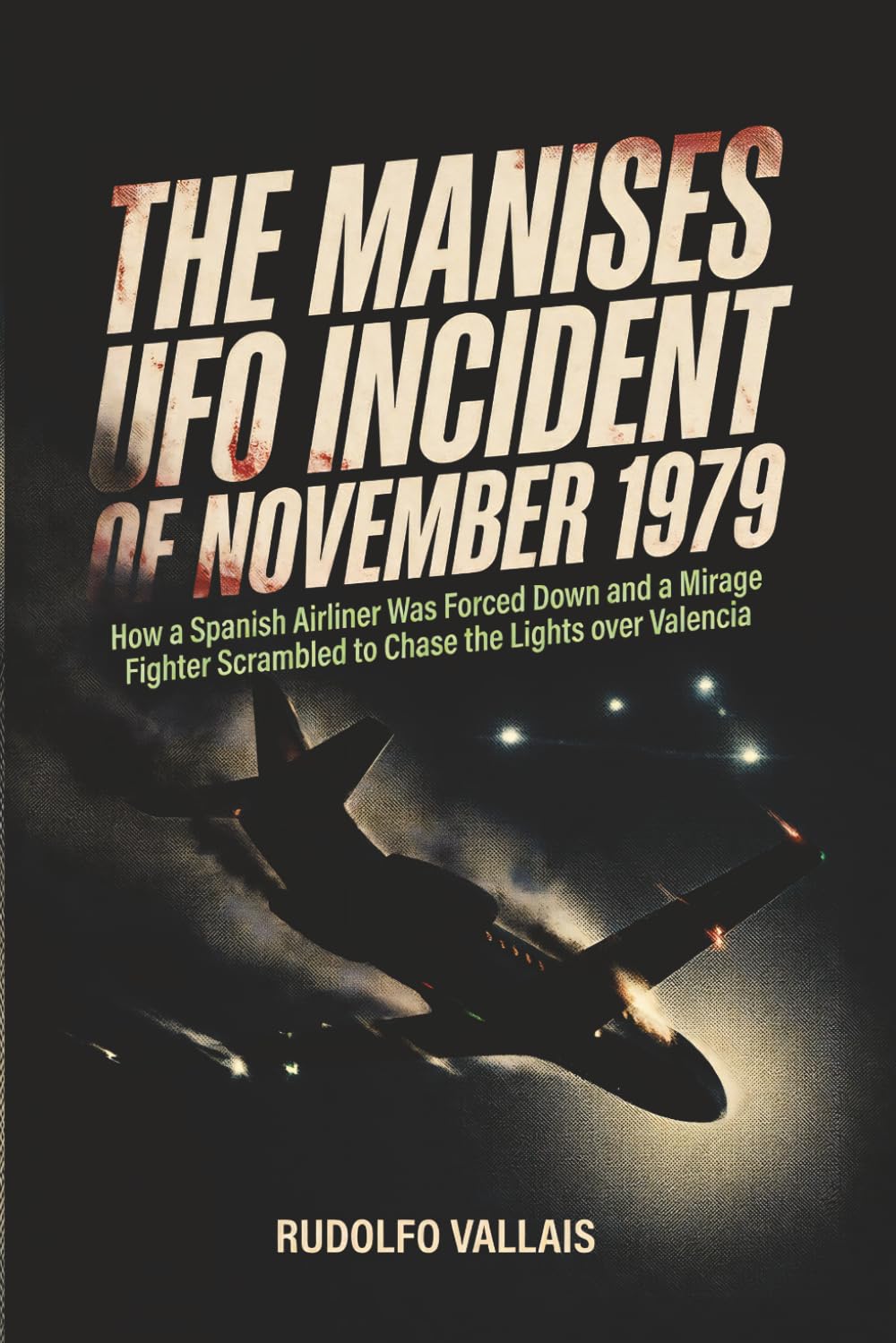 The Manises UFO Incident of November 1979: How a Spanish Airliner Was Forced Down and a Mirage Fighter Scrambled to Chase the Lights over Valencia (Aviation UFO Files)