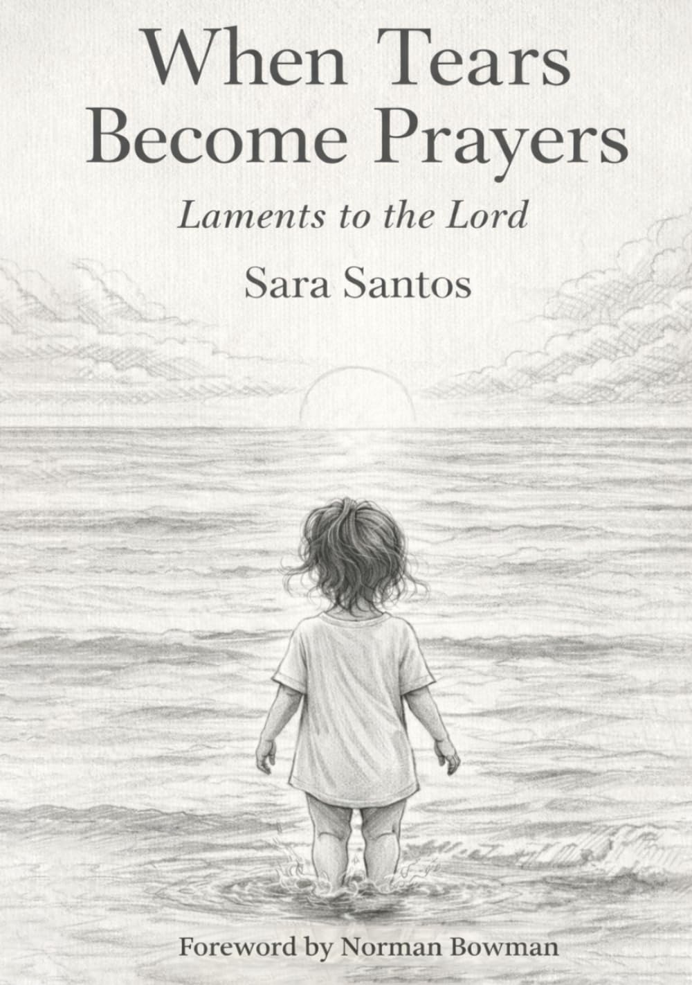 WHEN TEARS BECOME PRAYERS: Laments to the Lord