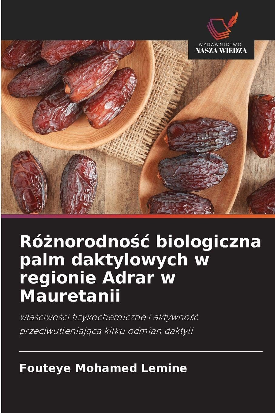 Różnorodnośc biologiczna palm daktylowych w regionie Adrar w Mauretanii: w¿a¿ciwo¿ci fizykochemiczne i aktywno¿¿ przeciwutleniaj¿ca kilku odmian daktyli