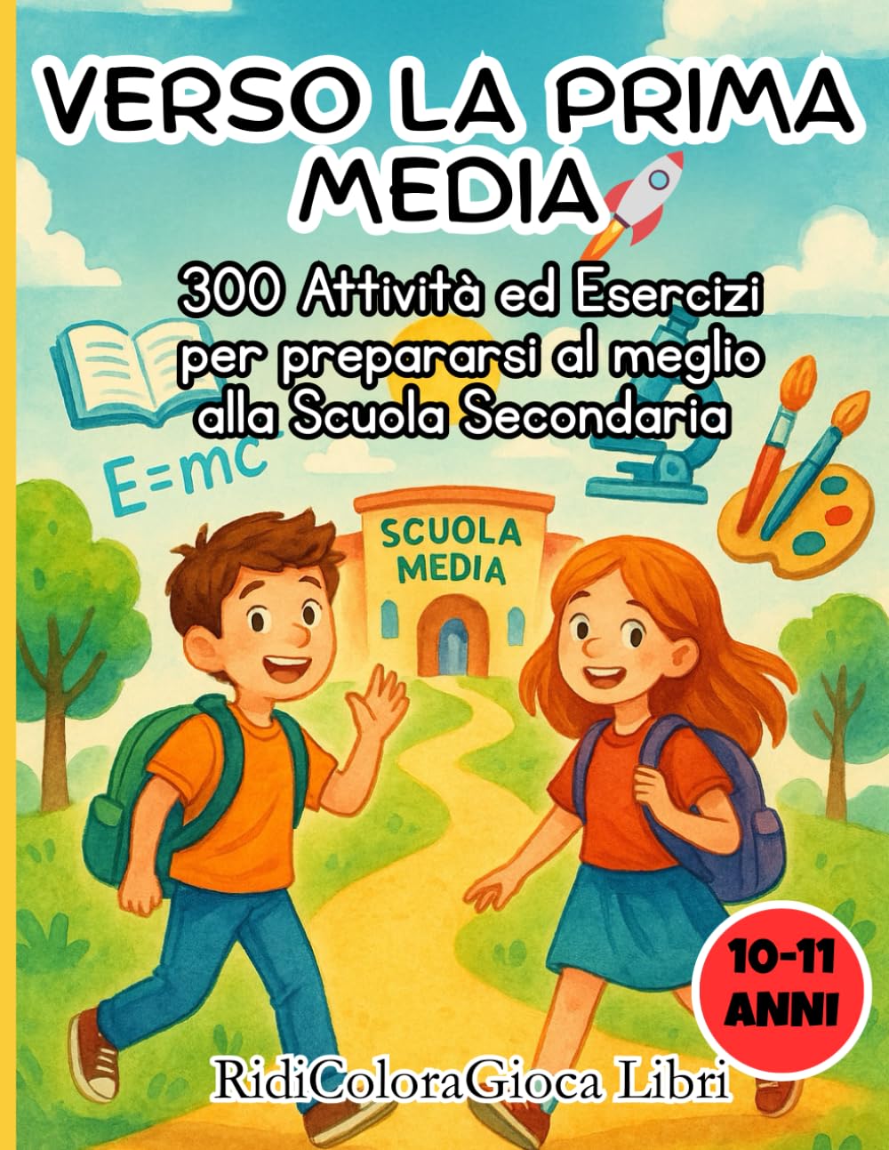 Verso la prima Media: 300 Attività ed Esercizi per prepararsi al meglio alla Scuola Secondaria |Età 10-11 Anni