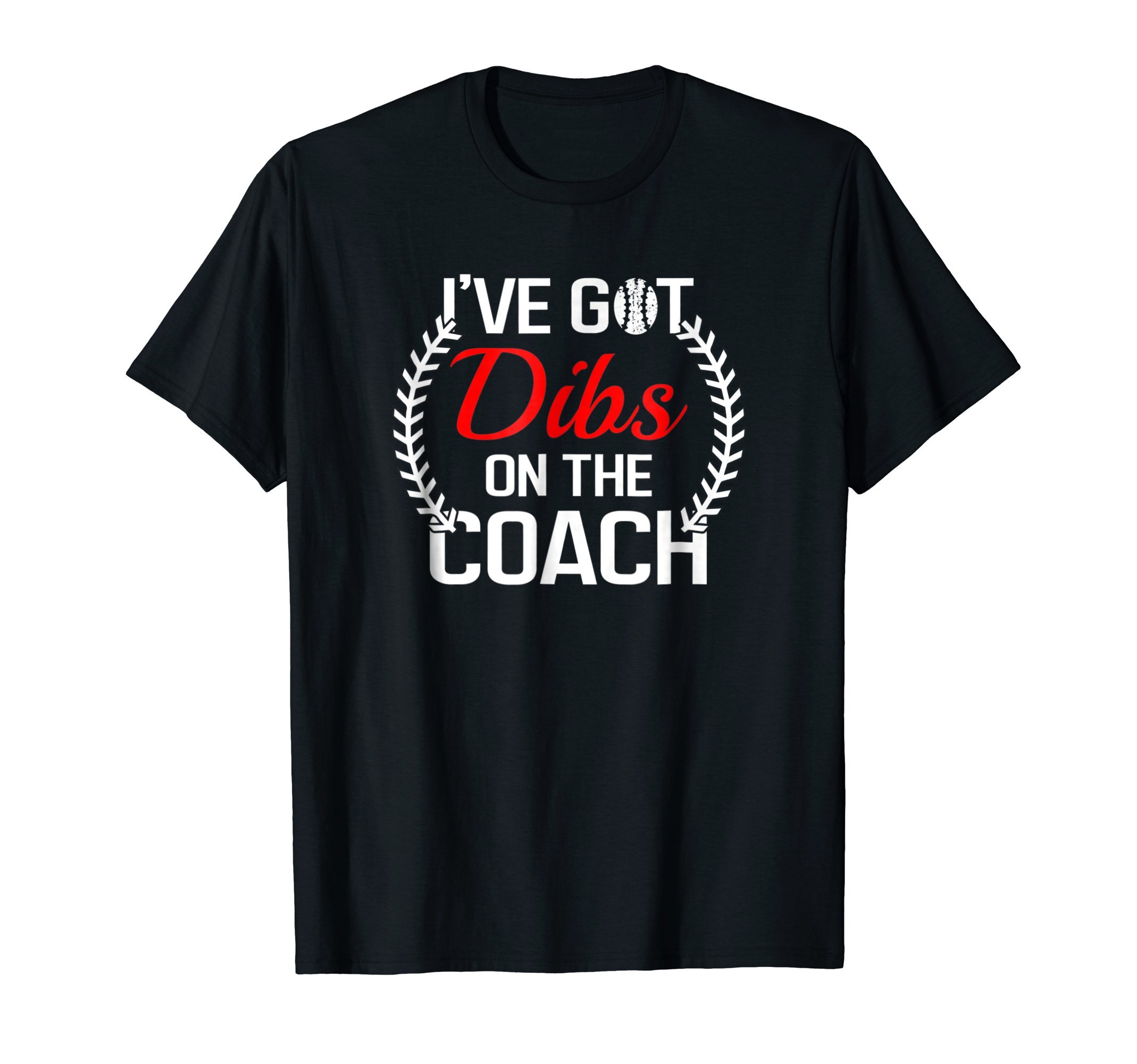 CoachDibs on the Coach Tshirt - Funny Baseball Men Women T-Shirt