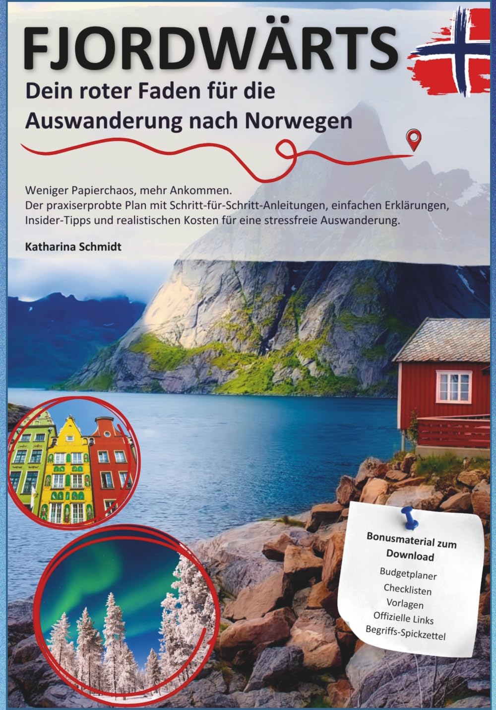 Fjordwärts - Dein roter Faden für die Auswanderung nach Norwegen: Klar, einfach & machbar: Alle Wege in der richtigen Reihenfolge – inkl. Checklisten und großem Bonus-Downloadpaket