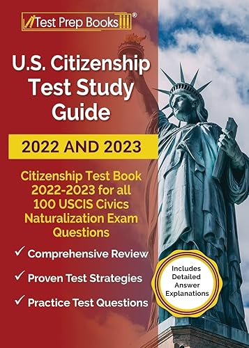 US Citizenship Test Study Guide 2022 and 2023: Citizenship Test Book 2022 - 2023 for all 100 USCIS Civics Naturalization Exam Questions [Includes Detailed Answer Explanations]