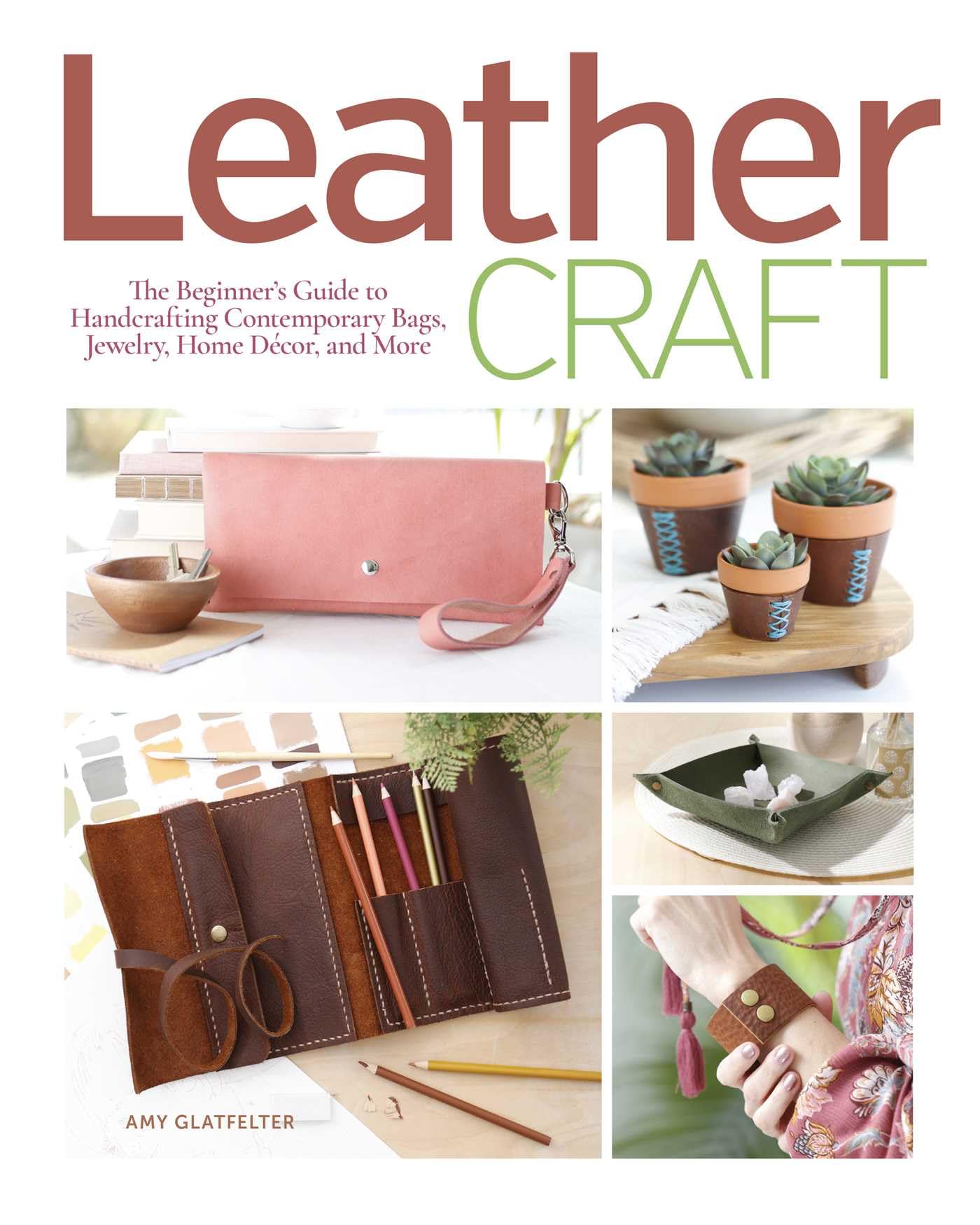 Leather Craft: The Beginner’s Guide to Handcrafting  by Amy Glatfelter PAPERBACK