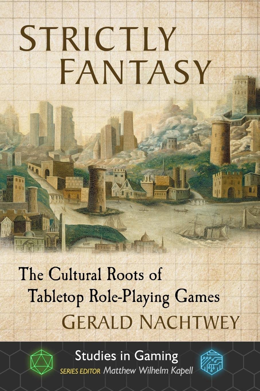 Strictly Fantasy: The Cultural Roots of Tabletop Role-Playing Games (Studies in Gaming)