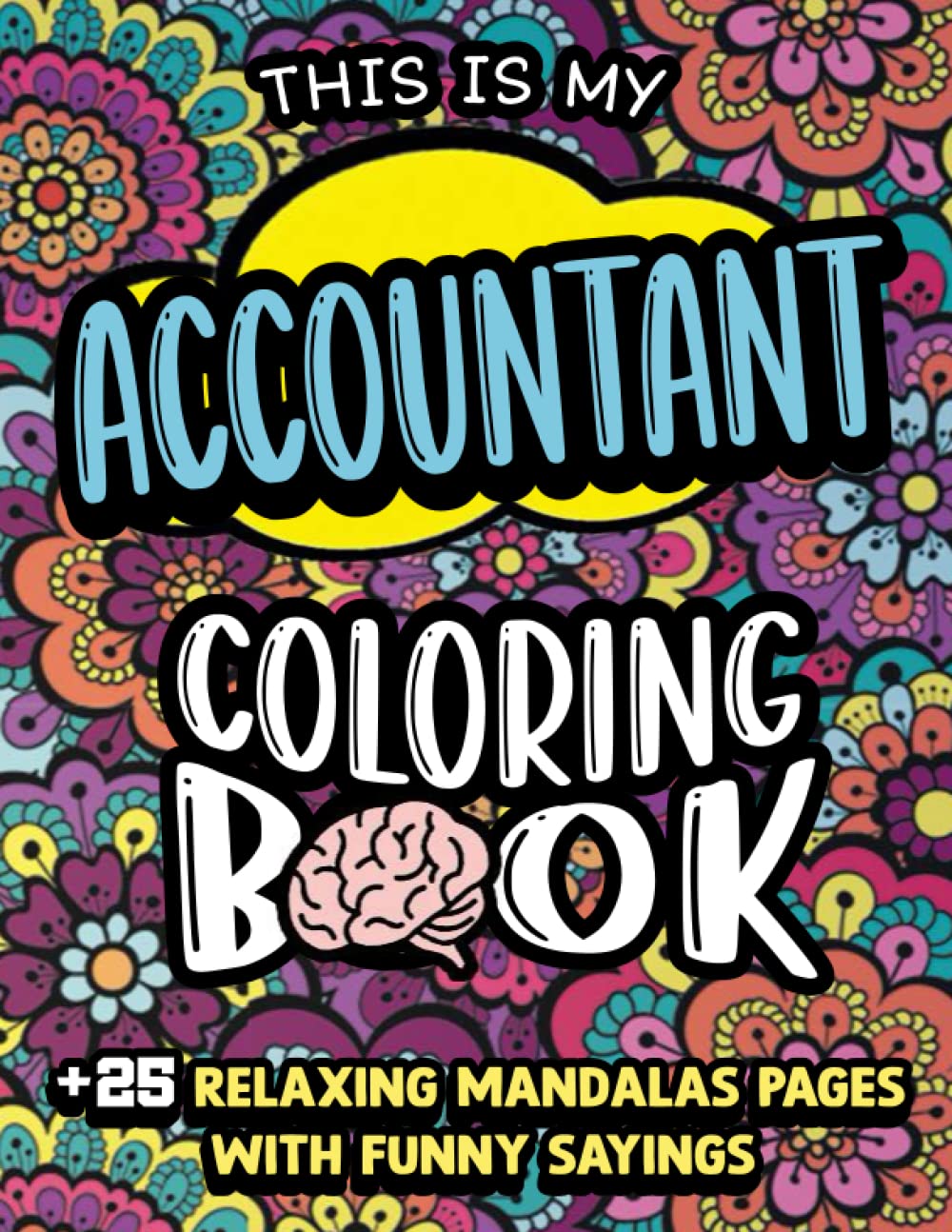 Accountant Coloring Book for adults: Accountant Life A Funny & Humorous Adult Coloring Book Gift For Accountant Men & Women - Sarcastic Accountant ... funny quotes with relaxing mandala backgrouds